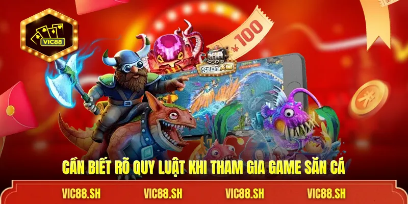 Cần biết rõ quy luật khi tham gia game săn cá