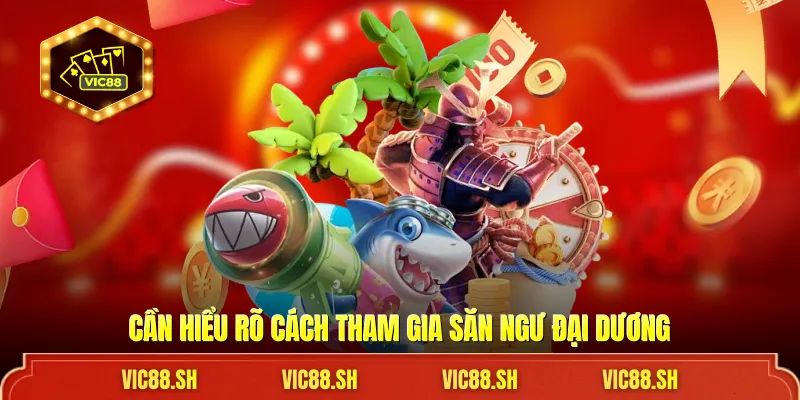 Cần hiểu rõ cách tham gia săn ngư đại dương