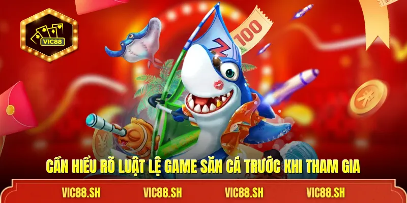 Cần hiểu rõ luật lệ game săn cá trước khi tham gia