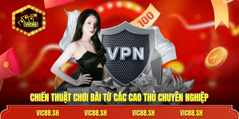 Chiến thuật chơi bài từ các cao thủ chuyên nghiệp