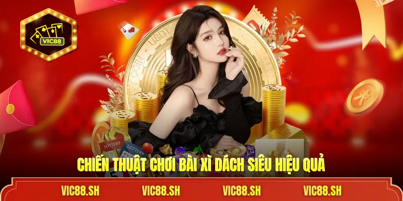 Chiến thuật chơi bài xì dách siêu hiệu quả