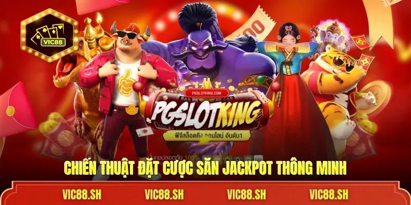 Chiến thuật đặt cược săn jackpot thông minh