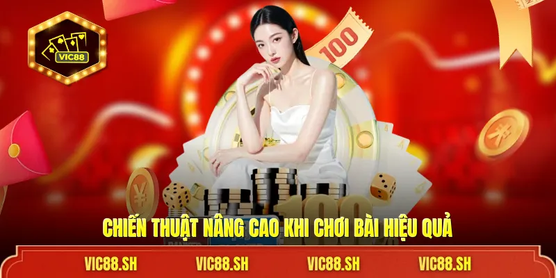 Chiến thuật nâng cao khi chơi bài hiệu quả