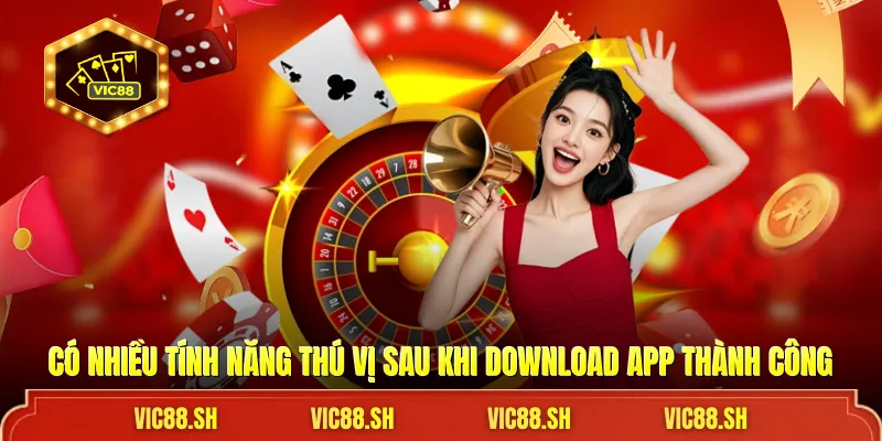 Có nhiều tính năng thú vị sau khi download app thành công