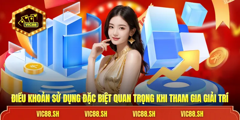 Điều khoản sử dụng đặc biệt quan trọng khi tham gia giải trí