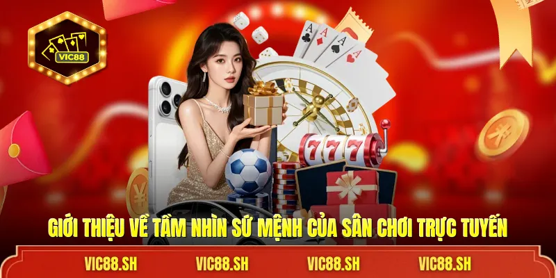 Giới thiệu về tầm nhìn sứ mệnh của sân chơi trực tuyến