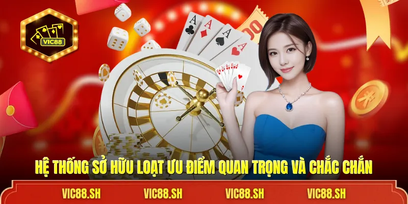 Hệ thống sở hữu loạt ưu điểm quan trọng và chắc chắn