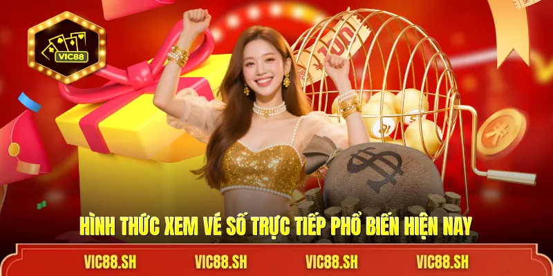 Hình thức xem vé số trực tiếp phổ biến hiện nay