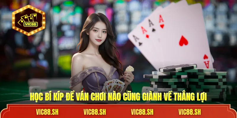 Học bí kíp để ván chơi nào cũng giành về thắng lợi