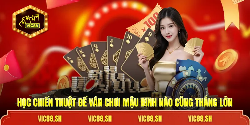 Học chiến thuật để ván chơi Mậu Binh nào cũng thắng lớn