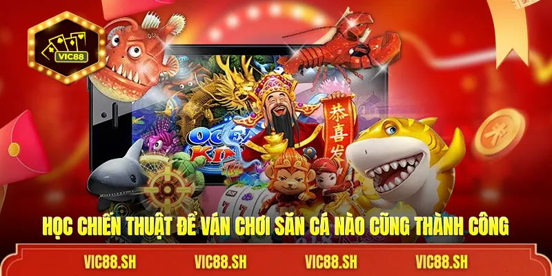 Học chiến thuật để ván chơi săn cá nào cũng thành công