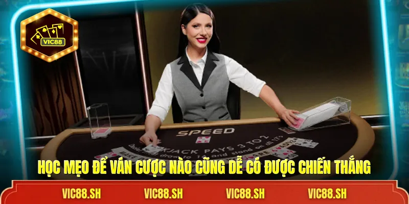 Học mẹo để ván cược nào cũng dễ có được chiến thắng