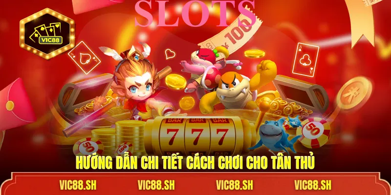 Hướng dẫn chi tiết cách chơi cho tân thủ