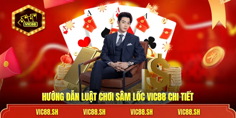 Hướng dẫn luật chơi Sâm Lốc VIC88 chi tiết