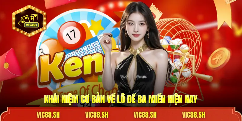 Khái niệm cơ bản về lô đề ba miền hiện nay