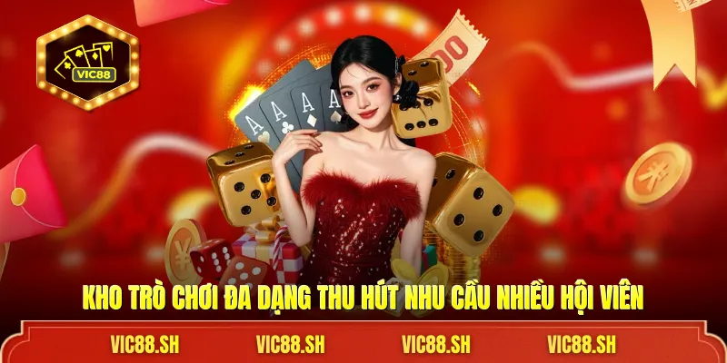 Kho trò chơi đa dạng thu hút nhu cầu nhiều hội viên