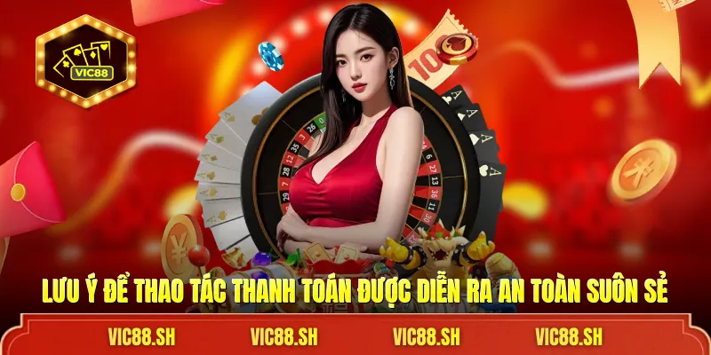 Lưu ý để thao tác thanh toán được diễn ra an toàn suôn sẻ
