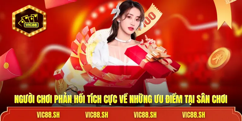 Người chơi phản hồi tích cực về những ưu điểm tại sân chơi