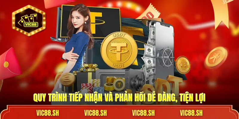 Quy trình tiếp nhận và phản hồi dễ dàng, tiện lợi