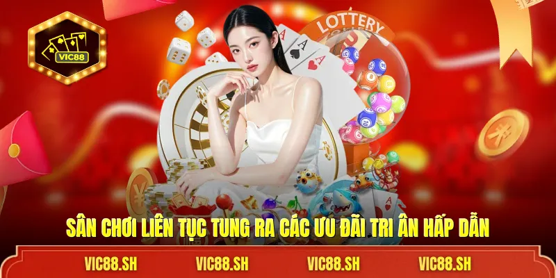 Sân chơi liên tục tung ra các ưu đãi tri ân hấp dẫn