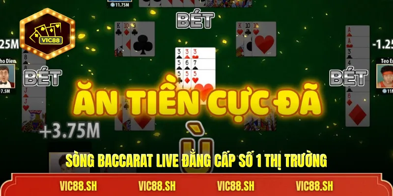 Sòng Baccarat Live đẳng cấp số 1 thị trường
