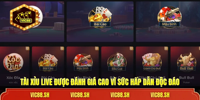 Tài Xỉu Live được đánh giá cao vì sức hấp dẫn độc đáo