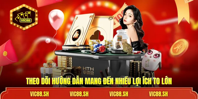 Theo dõi hướng dẫn mang đến nhiều lợi ích to lớn