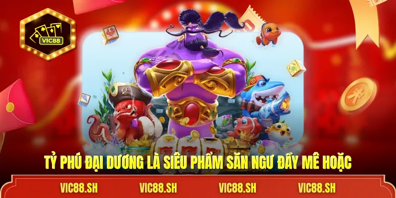 Tỷ Phú Đại Dương là siêu phẩm săn ngư đầy mê hoặc