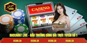 Baccarat Live - Đấu Trường Trực Tuyến Số 1 Thị Trường