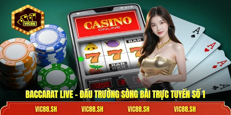 Baccarat Live - Đấu Trường Trực Tuyến Số 1 Thị Trường