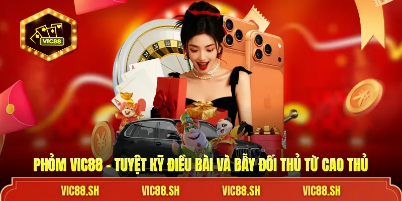 Phỏm VIC88 - Tuyệt Kỹ Điều Bài Và Bẫy Đối Thủ Từ Cao Thủ 