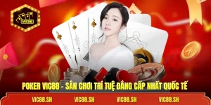 Poker VIC88 - Sân Chơi Trí Tuệ Đẳng Cấp Nhất Quốc Tế