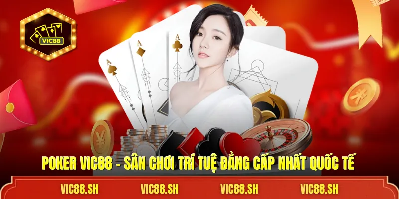 Poker VIC88 - Sân Chơi Trí Tuệ Đẳng Cấp Nhất Quốc Tế