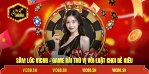 Sâm Lốc VIC88 - Game Bài Thú Vị Với Luật Chơi Dễ Hiểu