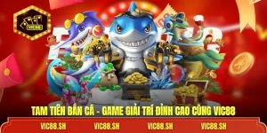 Tam Tiên Bắn Cá VIC88- Game Giải Trí Đỉnh Cao Trong Năm 2026