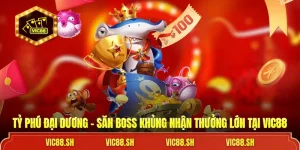 Tỷ Phú Đại Dương VIC88 – Săn Boss Khủng Nhận Thưởng Lớn 