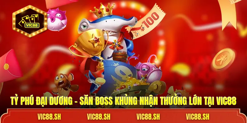 Tỷ Phú Đại Dương VIC88 – Săn Boss Khủng Nhận Thưởng Lớn 