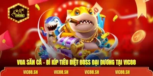 Vua Săn Cá – Bí Kíp Tiêu Diệt Boss Đại Dương Tại VIC88