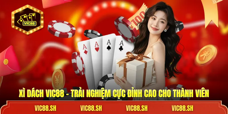 Xì Dách VIC88 - Trải Nghiệm Cực Đỉnh Cao Cho Thành Viên